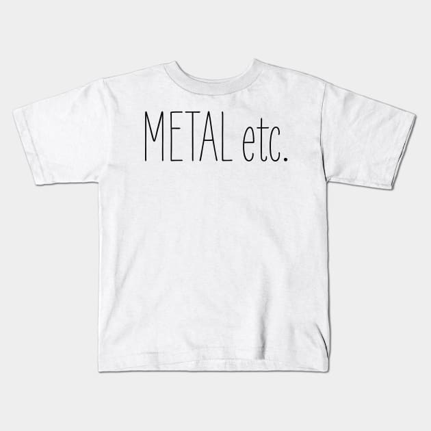 Metal etc Kids T-Shirt by callingtomorrow